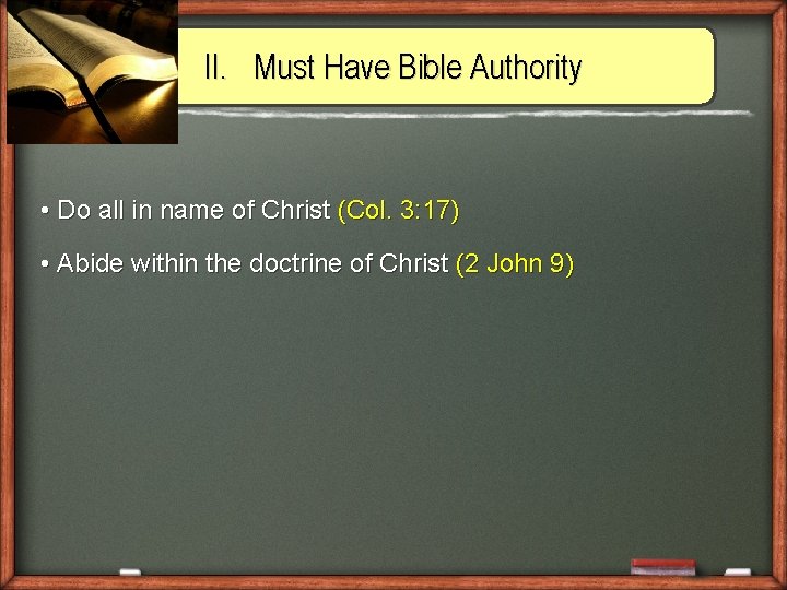 II. Must Have Bible Authority • Do all in name of Christ (Col. 3: