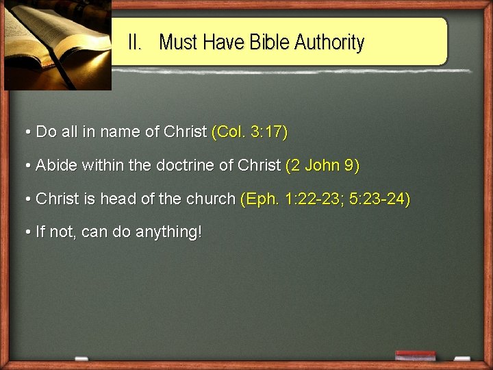II. Must Have Bible Authority • Do all in name of Christ (Col. 3: