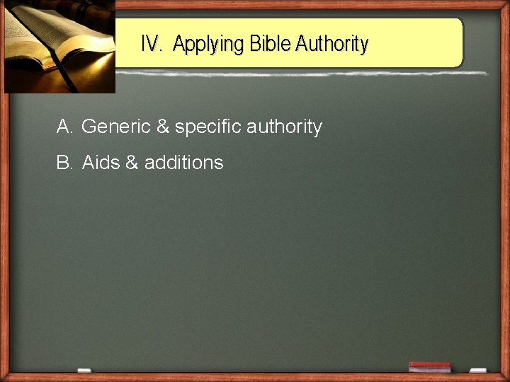 IV. Applying Bible Authority A. Generic & specific authority B. Aids & additions 