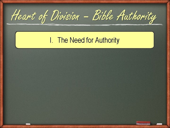 Heart of Division – Bible Authority I. The Need for Authority 