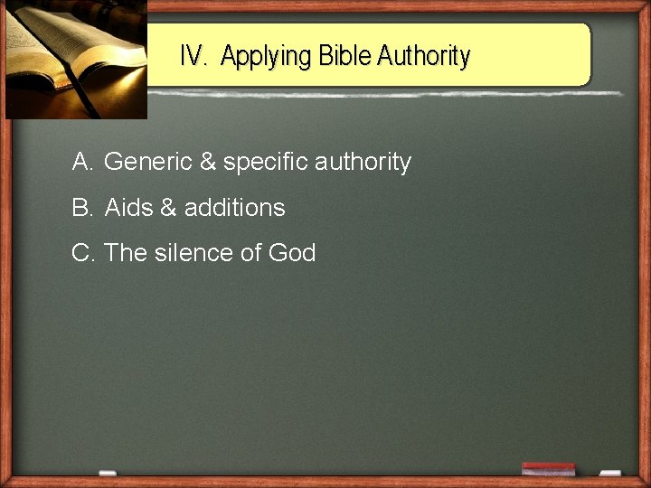 IV. Applying Bible Authority A. Generic & specific authority B. Aids & additions C.