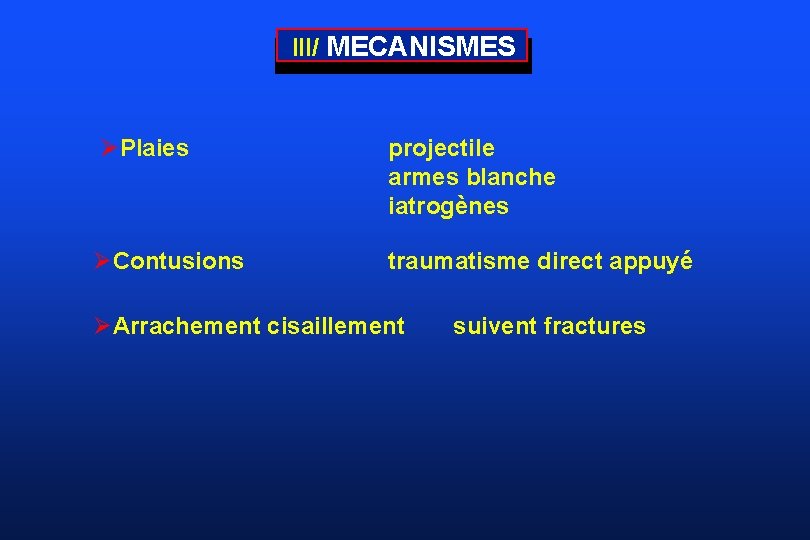 III/ MECANISMES ØPlaies projectile armes blanche iatrogènes ØContusions traumatisme direct appuyé ØArrachement cisaillement suivent