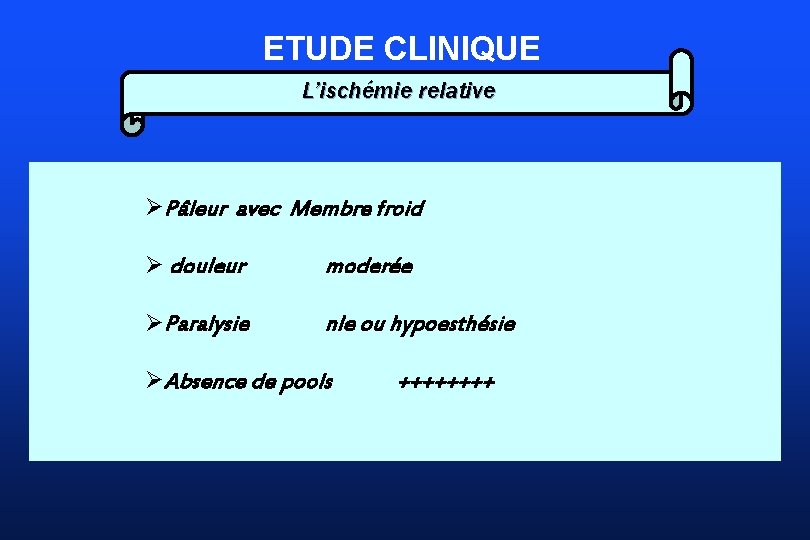 ETUDE CLINIQUE L’ischémie relative ØPâleur avec Membre froid Ø douleur moderée ØParalysie nle ou