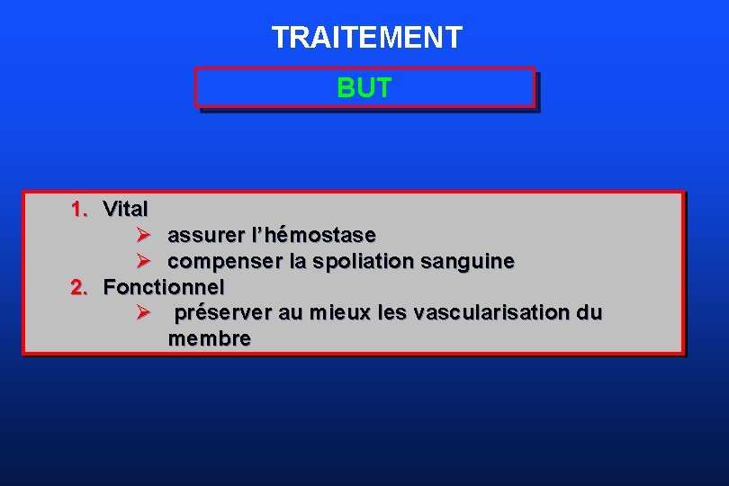 TRAITEMENT BUT 1. Vital Ø assurer l’hémostase Ø compenser la spoliation sanguine 2. Fonctionnel