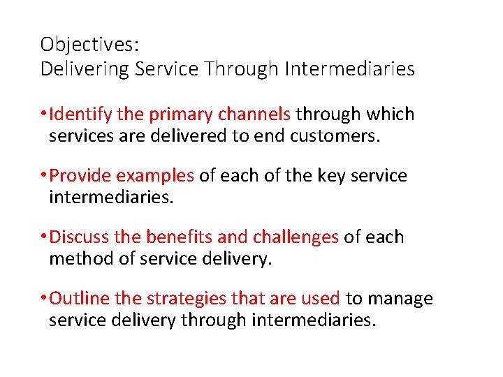 Objectives: Delivering Service Through Intermediaries • Identify the primary channels through which services are