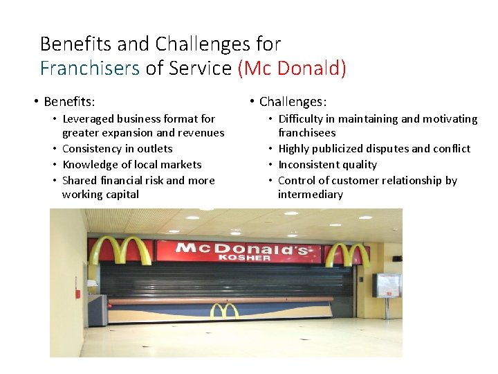 Benefits and Challenges for Franchisers of Service (Mc Donald) • Benefits: • Leveraged business