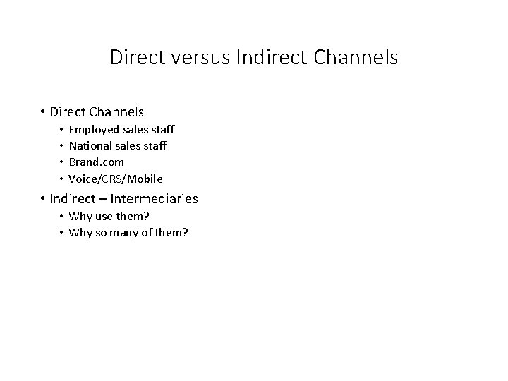 Direct versus Indirect Channels • Direct Channels • • Employed sales staff National sales