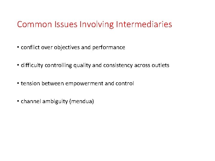 Common Issues Involving Intermediaries • conflict over objectives and performance • difficulty controlling quality