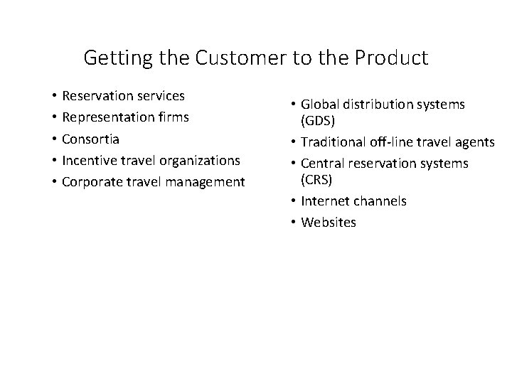Getting the Customer to the Product • Reservation services • Representation firms • Consortia