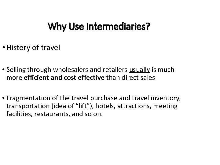 Why Use Intermediaries? • History of travel • Selling through wholesalers and retailers usually