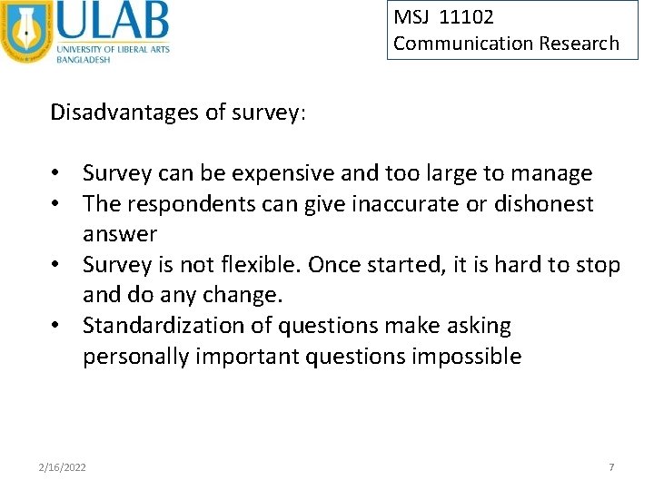 MSJ 11102 Communication Research Disadvantages of survey: • Survey can be expensive and too