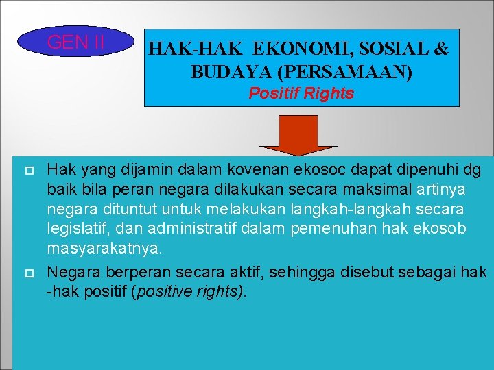 GEN II HAK-HAK EKONOMI, SOSIAL & BUDAYA (PERSAMAAN) Positif Rights Hak yang dijamin dalam