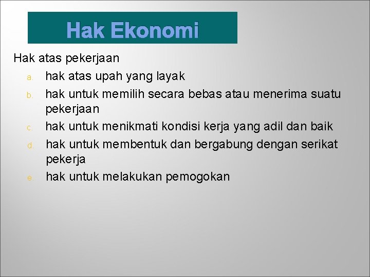 Hak Ekonomi Hak atas pekerjaan a. hak atas upah yang layak b. hak untuk