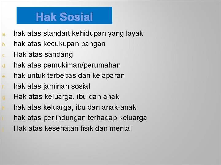 Hak Sosial a. b. c. d. e. f. g. h. i. j. hak atas