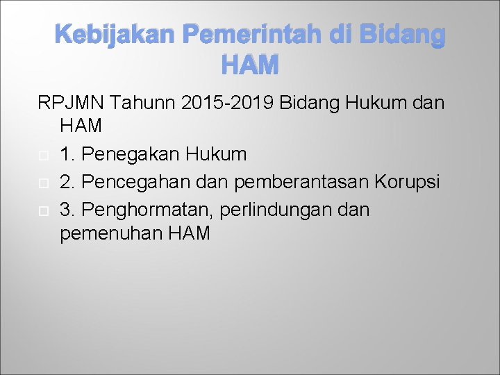 Kebijakan Pemerintah di Bidang HAM RPJMN Tahunn 2015 -2019 Bidang Hukum dan HAM 1.