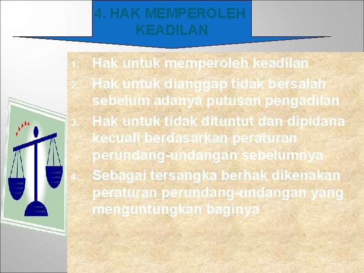 4. HAK MEMPEROLEH KEADILAN 1. 2. 3. 4. Hak untuk memperoleh keadilan Hak untuk