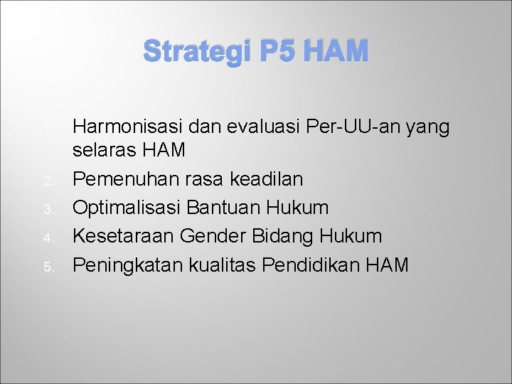 Strategi P 5 HAM 1. 2. 3. 4. 5. Harmonisasi dan evaluasi Per-UU-an yang