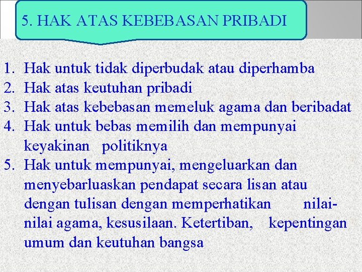 5. HAK ATAS KEBEBASAN PRIBADI 1. 2. 3. 4. Hak untuk tidak diperbudak atau