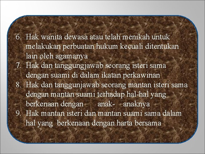 6. Hak wanita dewasa atau telah menikah untuk melakukan perbuatan hukum kecuali ditentukan lain