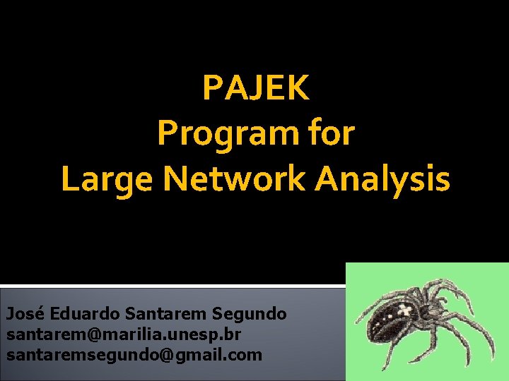 PAJEK Program for Large Network Analysis José Eduardo Santarem Segundo santarem@marilia. unesp. br santaremsegundo@gmail.