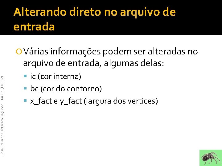 Alterando direto no arquivo de entrada Várias informações podem ser alteradas no José Eduardo