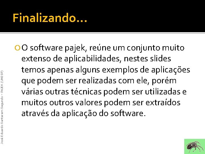 Finalizando. . . José Eduardo Santarem Segundo – PAJEK (UNESP) O software pajek, reúne