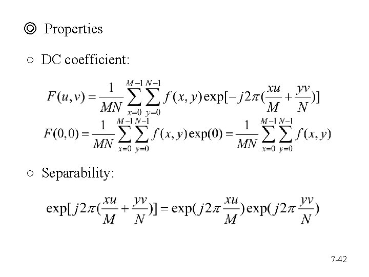 ◎ Properties ○ DC coefficient: ○ Separability: 7 -42 