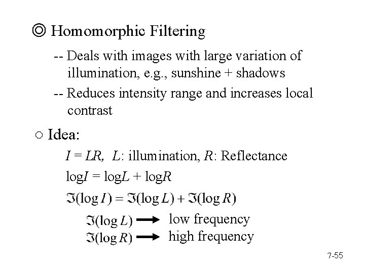 ◎ Homomorphic Filtering -- Deals with images with large variation of illumination, e. g.