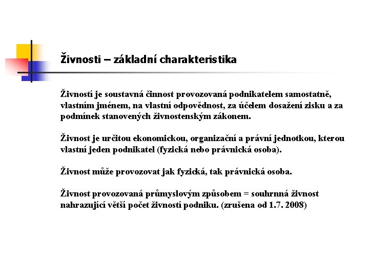 Živnosti – základní charakteristika Živností je soustavná činnost provozovaná podnikatelem samostatně, vlastním jménem, na