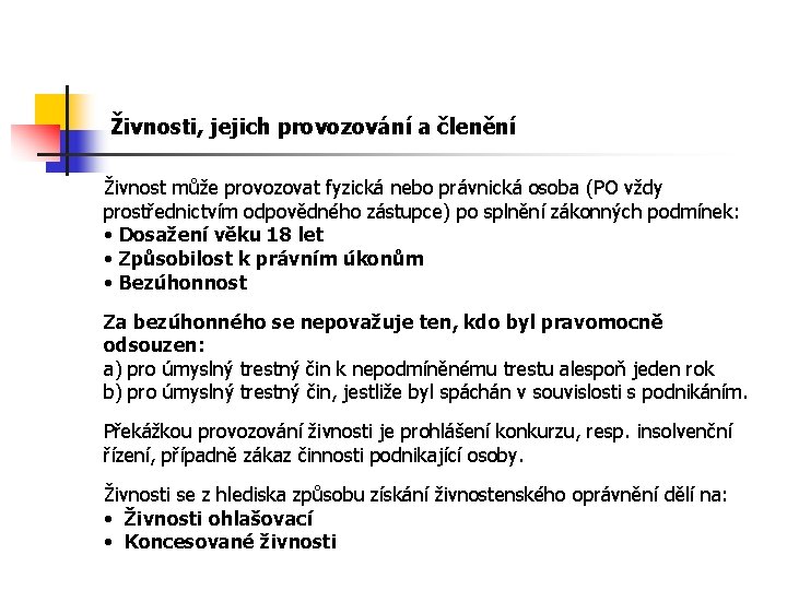 Živnosti, jejich provozování a členění Živnost může provozovat fyzická nebo právnická osoba (PO vždy