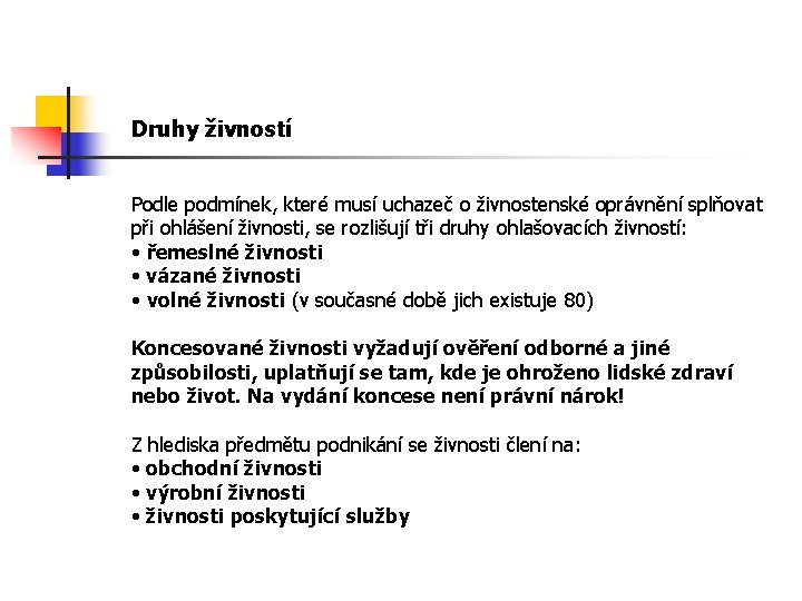 Druhy živností Podle podmínek, které musí uchazeč o živnostenské oprávnění splňovat při ohlášení živnosti,