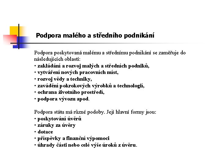 Podpora malého a středního podnikání Podpora poskytovaná malému a střednímu podnikání se zaměřuje do