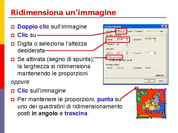 Ridimensiona un’immagine Doppio clic sull’immagine p Clic su p Digita o seleziona l’altezza desiderata