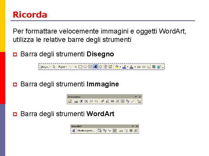 Ricorda Per formattare velocemente immagini e oggetti Word. Art, utilizza le relative barre degli