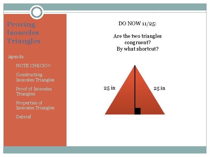 Proving Isosceles Triangles DO NOW 11/25: Are the two triangles congruent? By what shortcut?