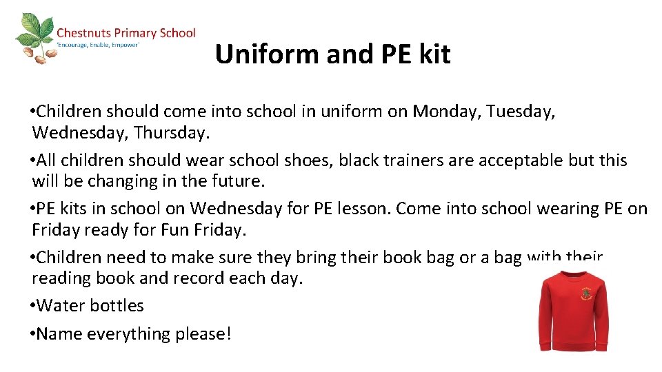 Uniform and PE kit • Children should come into school in uniform on Monday,