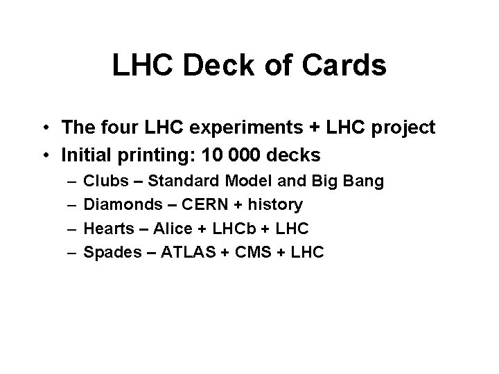 LHC Deck of Cards • The four LHC experiments + LHC project • Initial