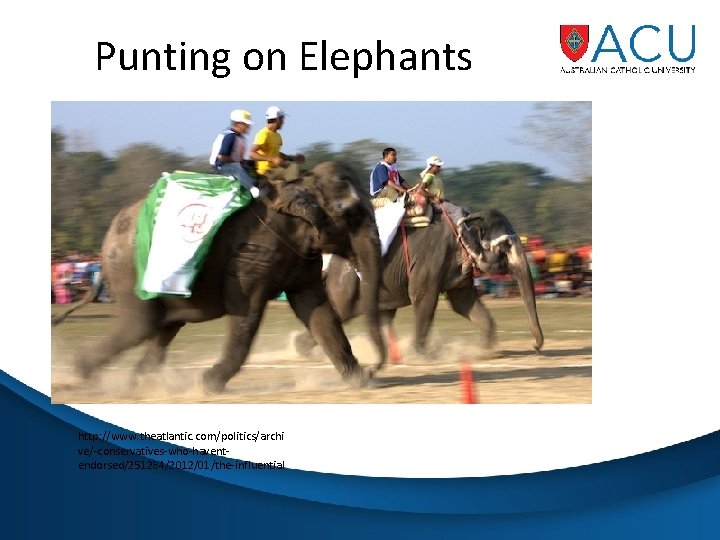 Punting on Elephants http: //www. theatlantic. com/politics/archi ve/-conservatives-who-haventendorsed/251284/2012/01/the-influential 