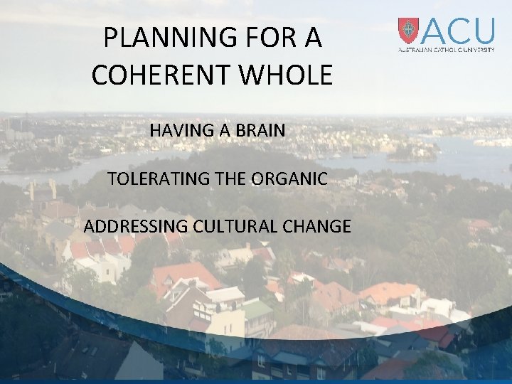 PLANNING FOR A COHERENT WHOLE HAVING A BRAIN TOLERATING THE ORGANIC ADDRESSING CULTURAL CHANGE