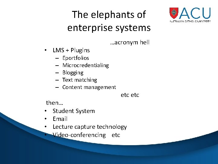 The elephants of enterprise systems • LMS + Plugins – – – …acronym hell