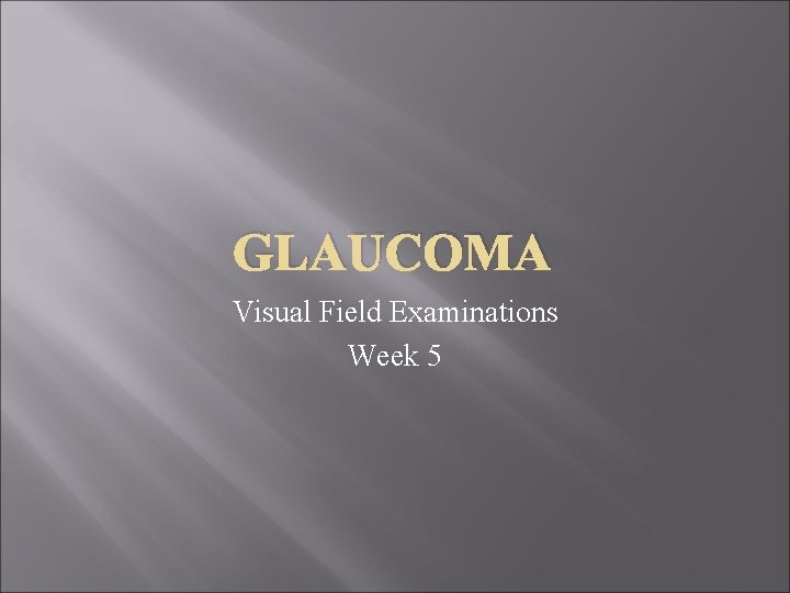 GLAUCOMA Visual Field Examinations Week 5 