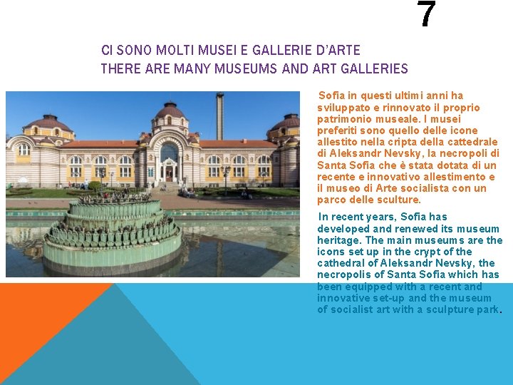 7 CI SONO MOLTI MUSEI E GALLERIE D’ARTE THERE ARE MANY MUSEUMS AND ART