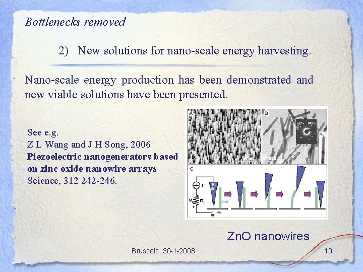 Bottlenecks removed 2) New solutions for nano-scale energy harvesting. Nano-scale energy production has been