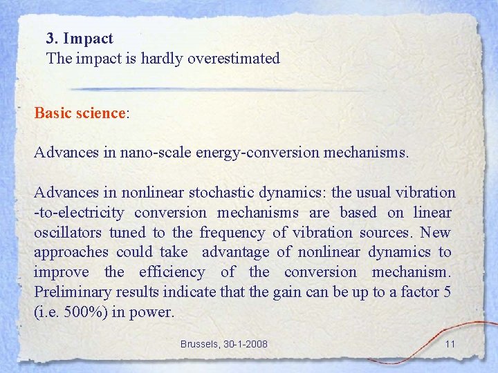 3. Impact The impact is hardly overestimated Basic science: Advances in nano-scale energy-conversion mechanisms.