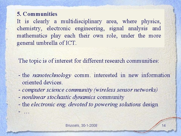 5. Communities It is clearly a multidisciplinary area, where physics, chemistry, electronic engineering, signal