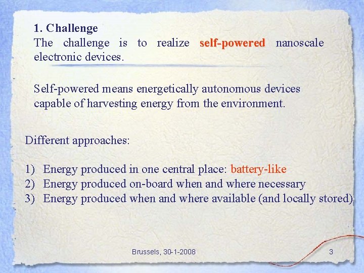 1. Challenge The challenge is to realize self-powered nanoscale electronic devices. Self-powered means energetically