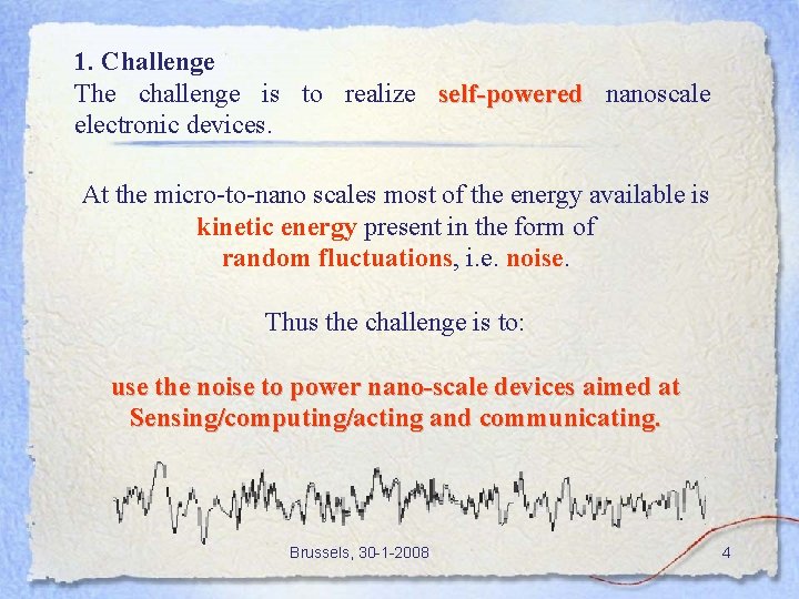 1. Challenge The challenge is to realize self-powered nanoscale electronic devices. At the micro-to-nano