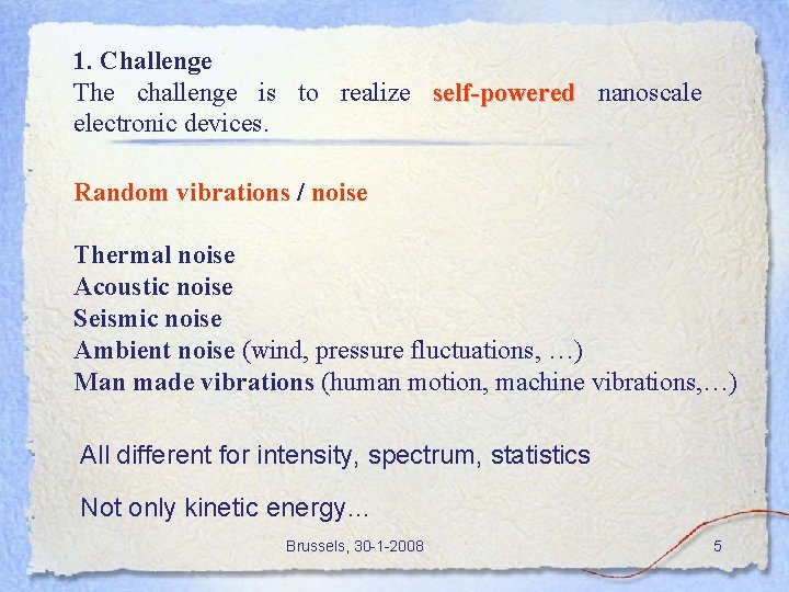 1. Challenge The challenge is to realize self-powered nanoscale electronic devices. Random vibrations /