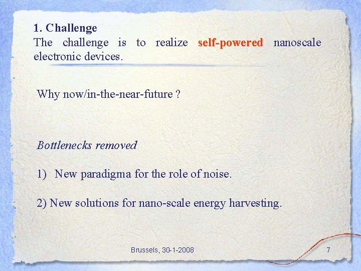 1. Challenge The challenge is to realize self-powered nanoscale electronic devices. Why now/in-the-near-future ?