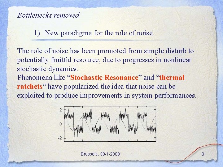 Bottlenecks removed 1) New paradigma for the role of noise. The role of noise